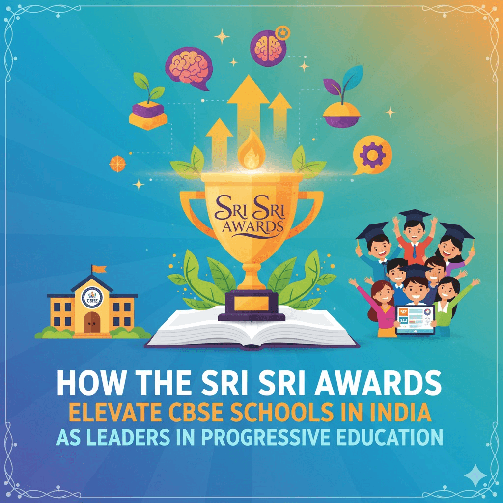 How the Sri Sri Awards Elevate CBSE Schools in India as Leaders in Progressive Education